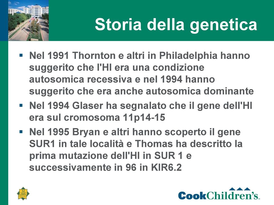 Glaser ha segnalato che il gene dell'hi era sul cromosoma 11p14-15 Nel 1995 Bryan e altri hanno scoperto