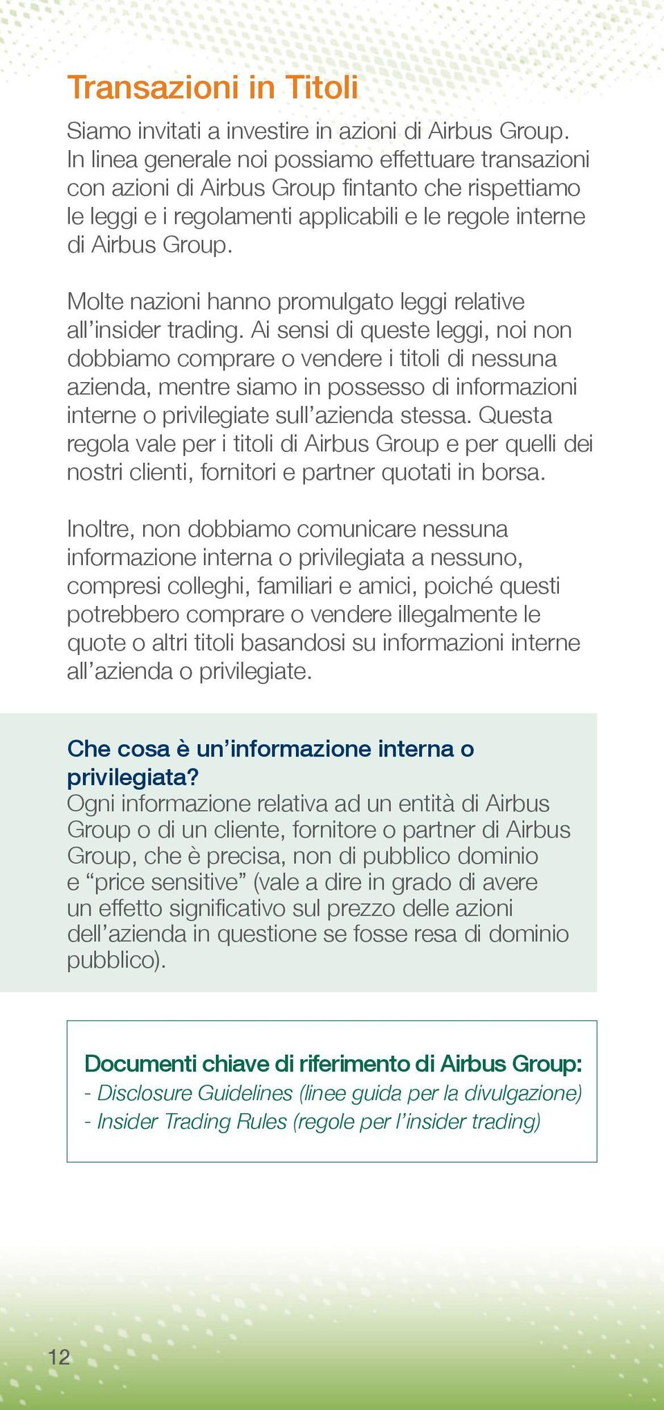 Molte nazioni hanno promulgato leggi relative all insider trading.