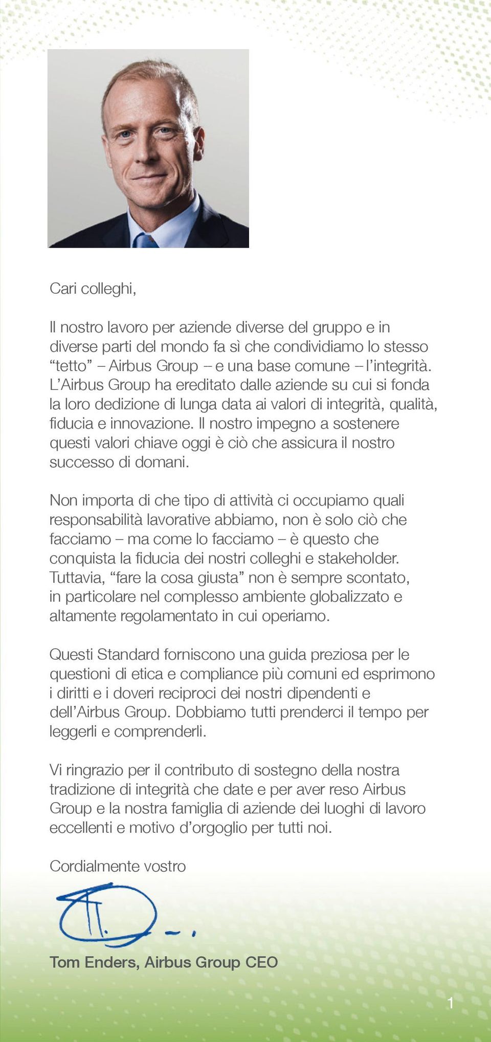 Il nostro impegno a sostenere questi valori chiave oggi è ciò che assicura il nostro successo di domani.