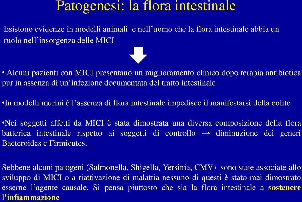 colite Nei soggetti affetti da MICI è stata dimostrata una diversa composizione della flora batterica intestinale rispetto ai soggetti di controllo diminuzione dei generi Bacteroides e Firmicutes.