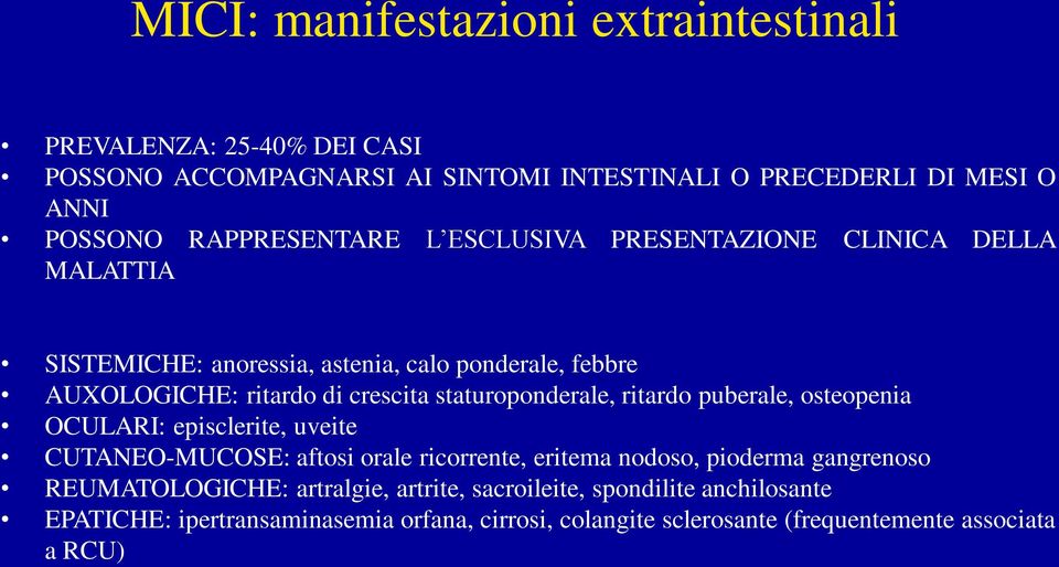 staturoponderale, ritardo puberale, osteopenia OCULARI: episclerite, uveite CUTANEO-MUCOSE: aftosi orale ricorrente, eritema nodoso, pioderma gangrenoso