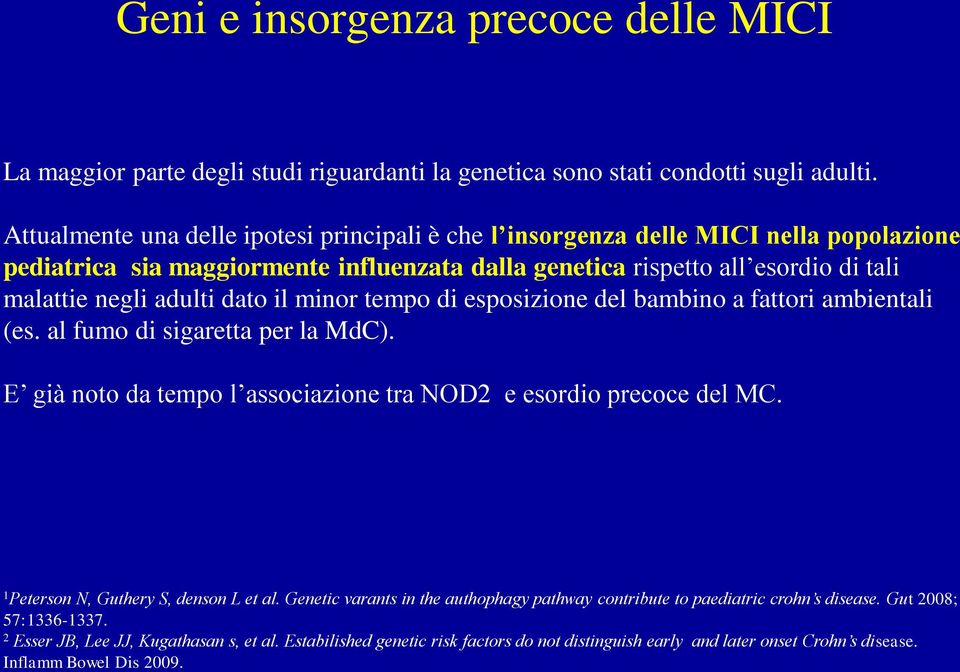 il minor tempo di esposizione del bambino a fattori ambientali (es. al fumo di sigaretta per la MdC). E già noto da tempo l associazione tra NOD2 e esordio precoce del MC.