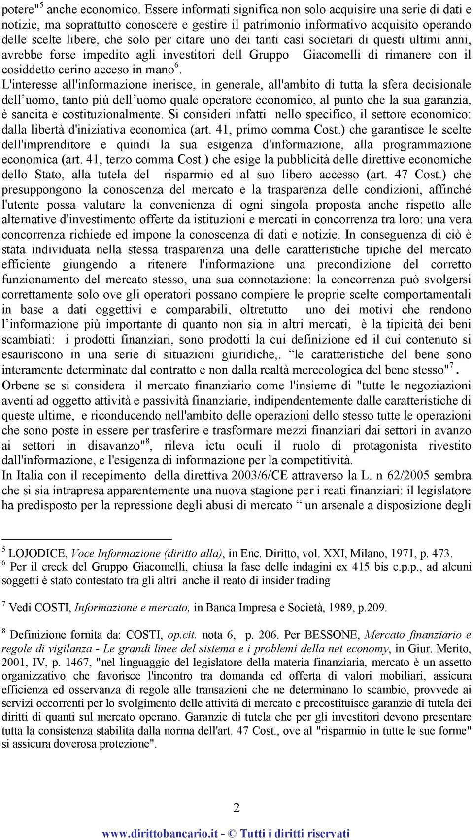 dei tanti casi societari di questi ultimi anni, avrebbe forse impedito agli investitori dell Gruppo Giacomelli di rimanere con il cosiddetto cerino acceso in mano 6.