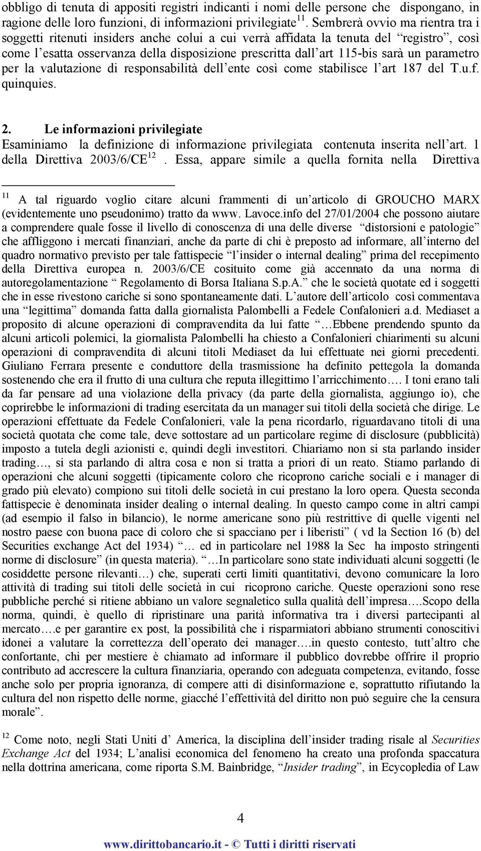 un parametro per la valutazione di responsabilità dell ente così come stabilisce l art 187 del T.u.f. quinquies. 2.