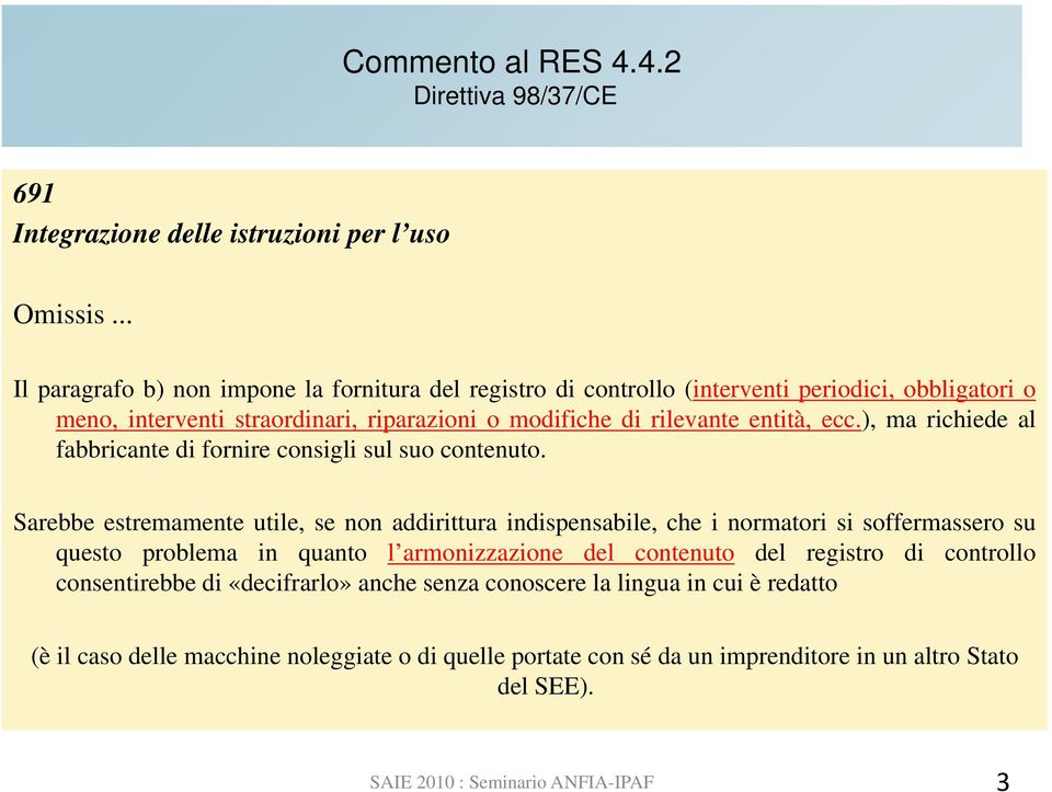 ), ma richiede al fabbricante di fornire consigli sul suo contenuto.