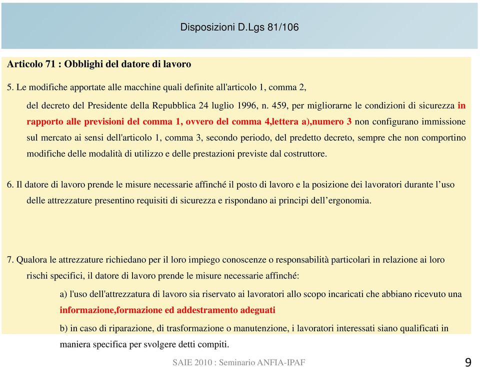 459, per migliorarne le condizioni di sicurezza in rapporto alle previsioni del comma 1, ovvero del comma 4,lettera a),numero 3 non configurano immissione sul mercato ai sensi dell'articolo 1, comma