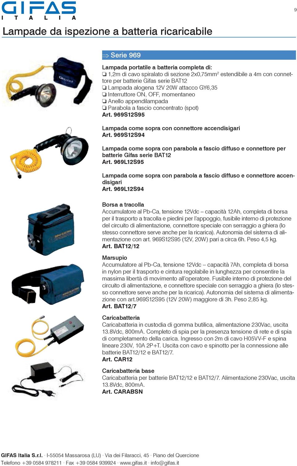 969S12S95 Lampada come sopra con connettore accendisigari Art. 969S12S94 Lampada come sopra con parabola a fascio diffuso e connettore per batterie Gifas serie BAT12 Art.