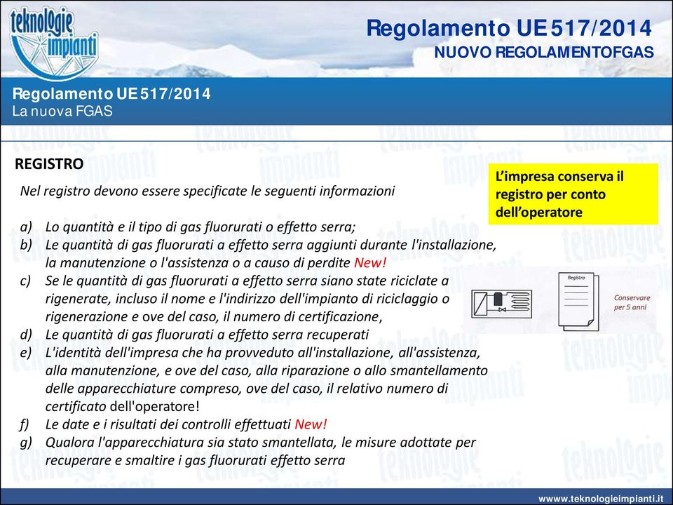 c) Se le quantità di gas fluorurati a effetto serra siano state riciclate a rigenerate, incluso il nome e l'indirizzo dell'impianto di riciclaggio o rigenerazione e ove del caso, il numero di