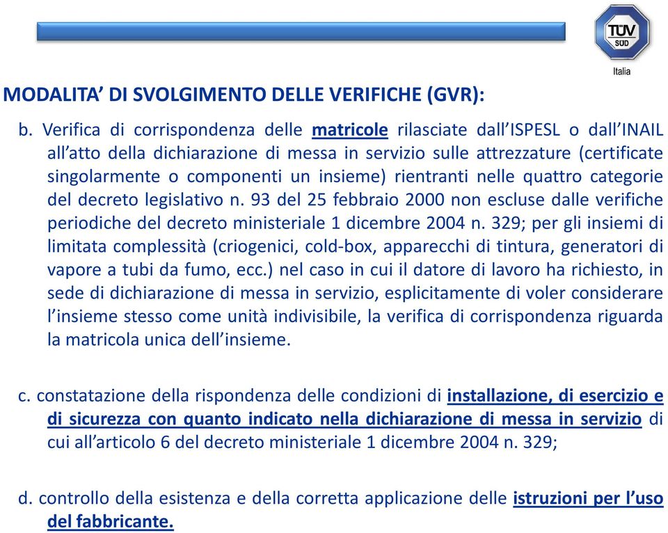 rientranti nelle quattro categorie del decreto legislativo n. 93 del 25 febbraio 2000 non escluse dalle verifiche periodiche del decreto ministeriale 1 dicembre 2004 n.