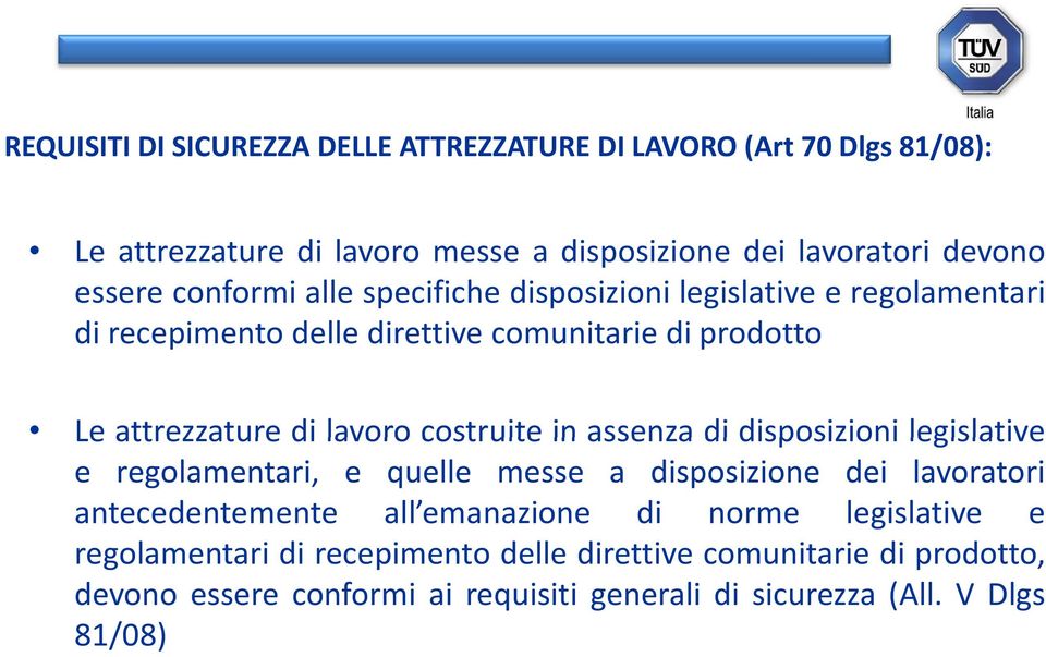 costruite in assenza di disposizioni legislative e regolamentari, e quelle messe a disposizione dei lavoratori antecedentemente all emanazione di norme