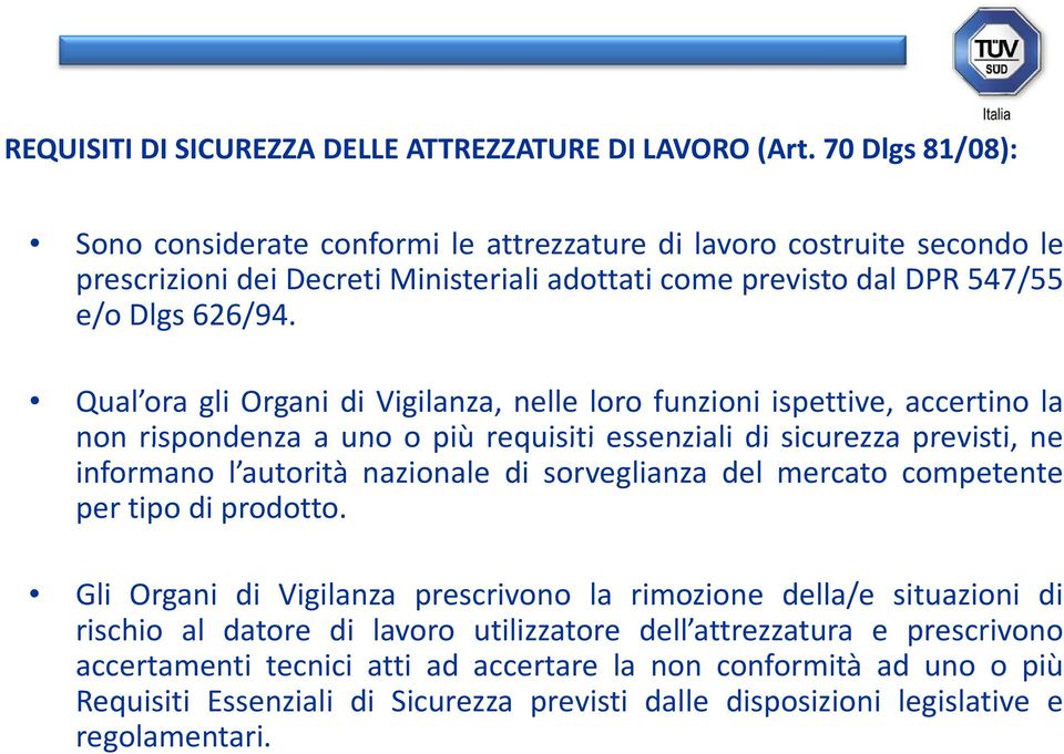 Qual ora gli Organi di Vigilanza, nelle loro funzioni ispettive, accertino la non rispondenza a uno o più requisiti essenziali di sicurezza previsti, ne informano l autorità nazionale di