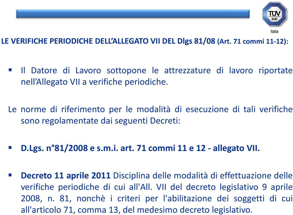 Le norme di riferimento per le modalità di esecuzione di tali verifiche sono regolamentate dai seguenti Decreti: D.Lgs.n 81/2008es.m.i.art.