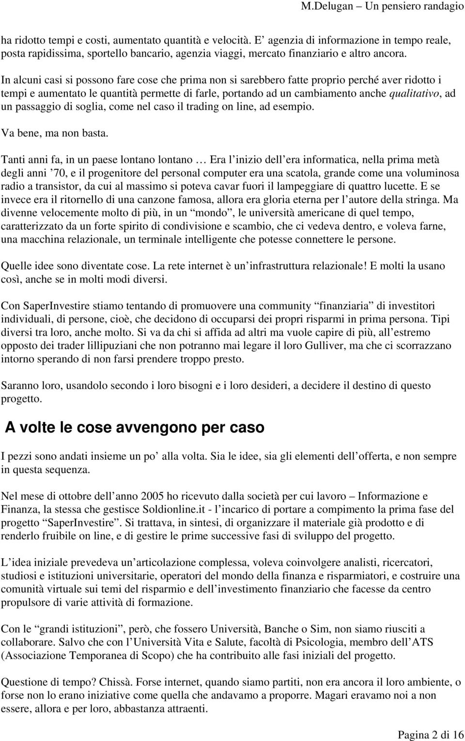 passaggio di soglia, come nel caso il trading on line, ad esempio. Va bene, ma non basta.