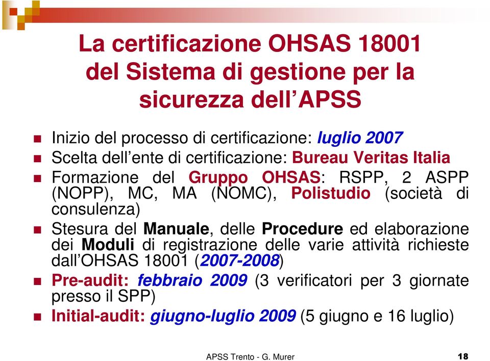 Stesura del Manuale, delle Procedure ed elaborazione dei Moduli di registrazione delle varie attività richieste dall OHSAS 18001 (2007-2008)