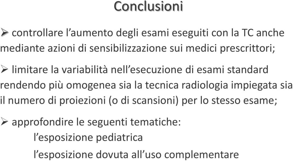 rendendo più omogenea sia la tecnica radiologia impiegata sia il numero di proiezioni (o di scansioni)