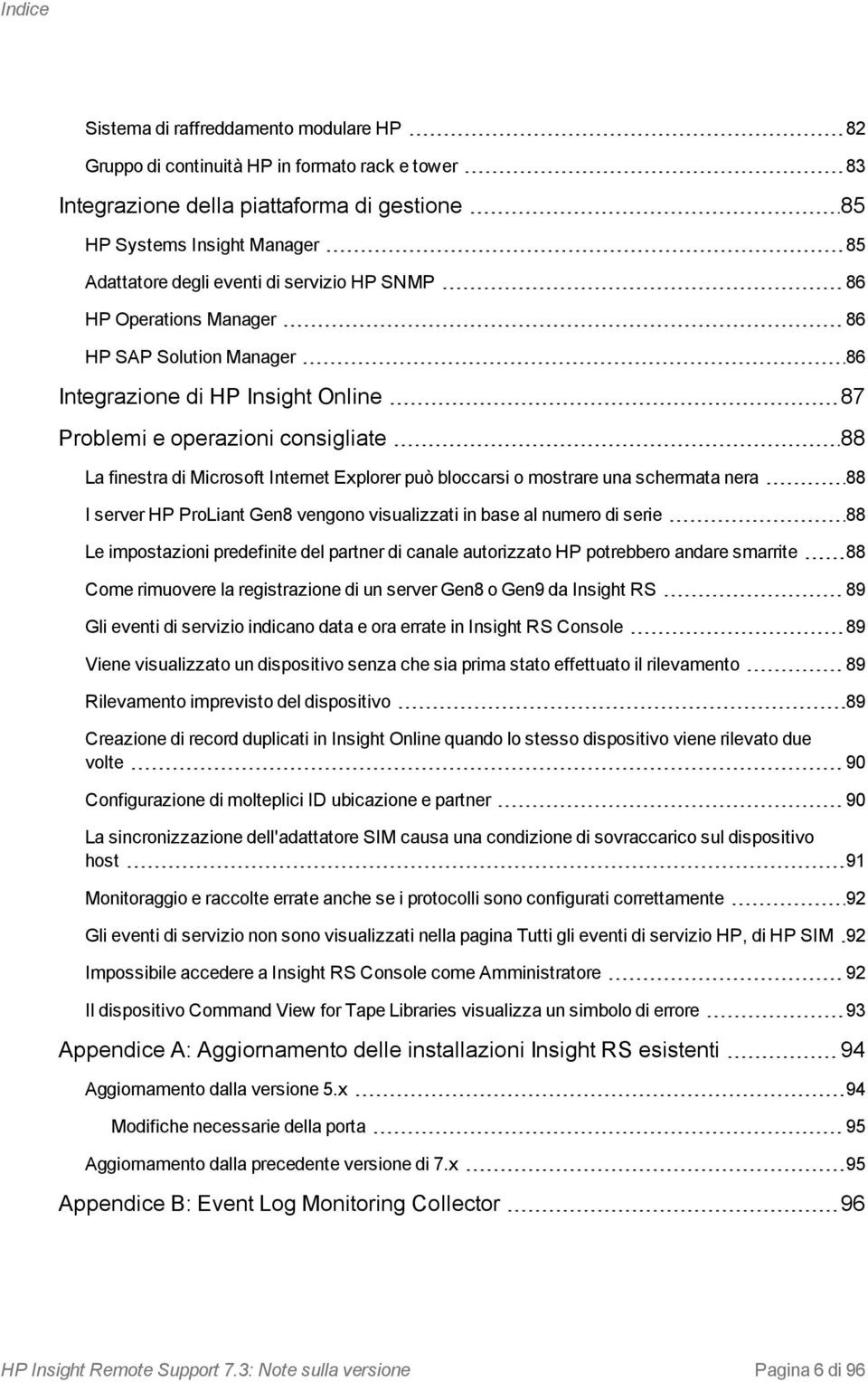 bloccarsi o mostrare una schermata nera 88 I server HP ProLiant Gen8 vengono visualizzati in base al numero di serie 88 Le impostazioni predefinite del partner di canale autorizzato HP potrebbero