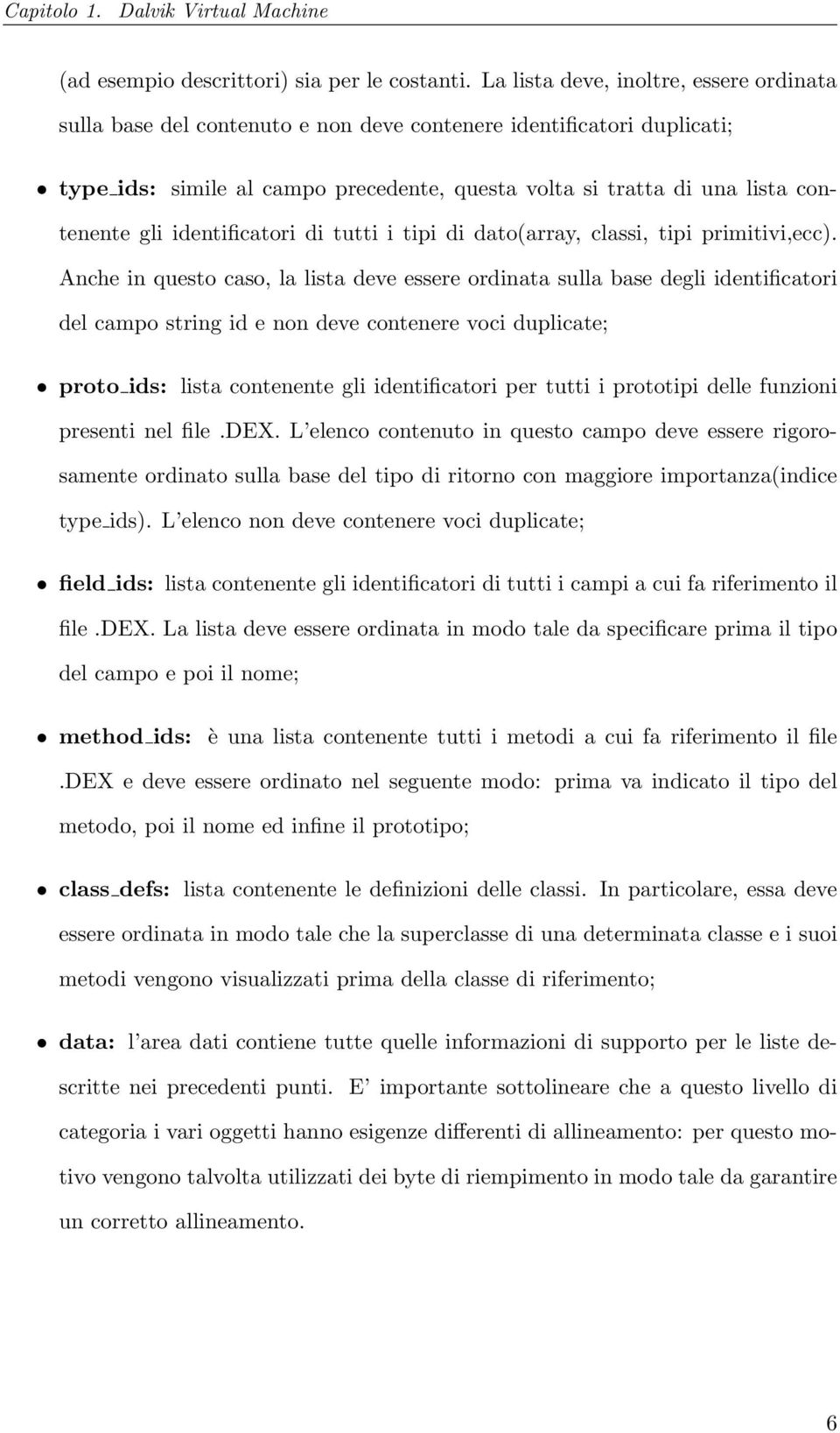 gli identificatori di tutti i tipi di dato(array, classi, tipi primitivi,ecc).