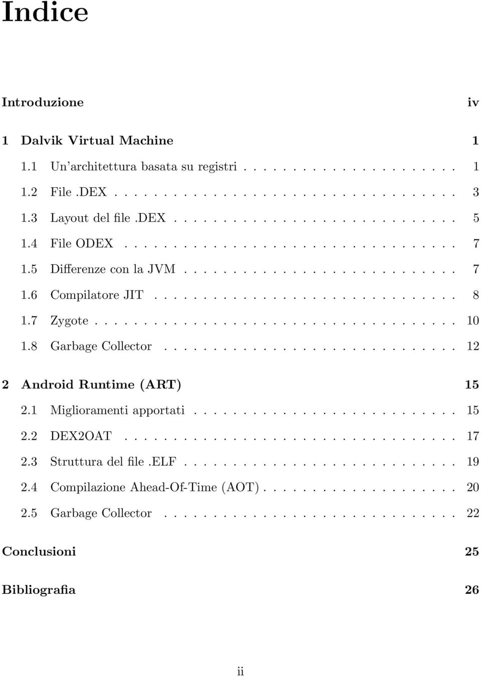 8 Garbage Collector.............................. 12 2 Android Runtime (ART) 15 2.1 Miglioramenti apportati........................... 15 2.2 DEX2OAT.................................. 17 2.