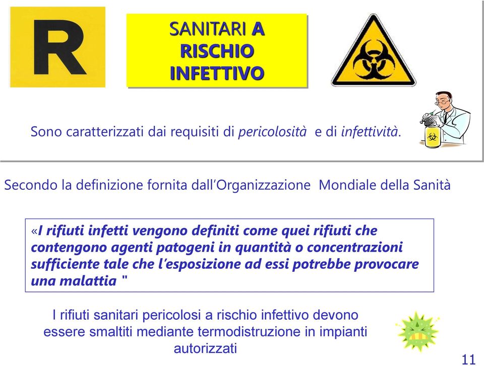 rifiuti che contengono agenti patogeni in quantità o concentrazioni sufficiente tale che l esposizione ad essi potrebbe