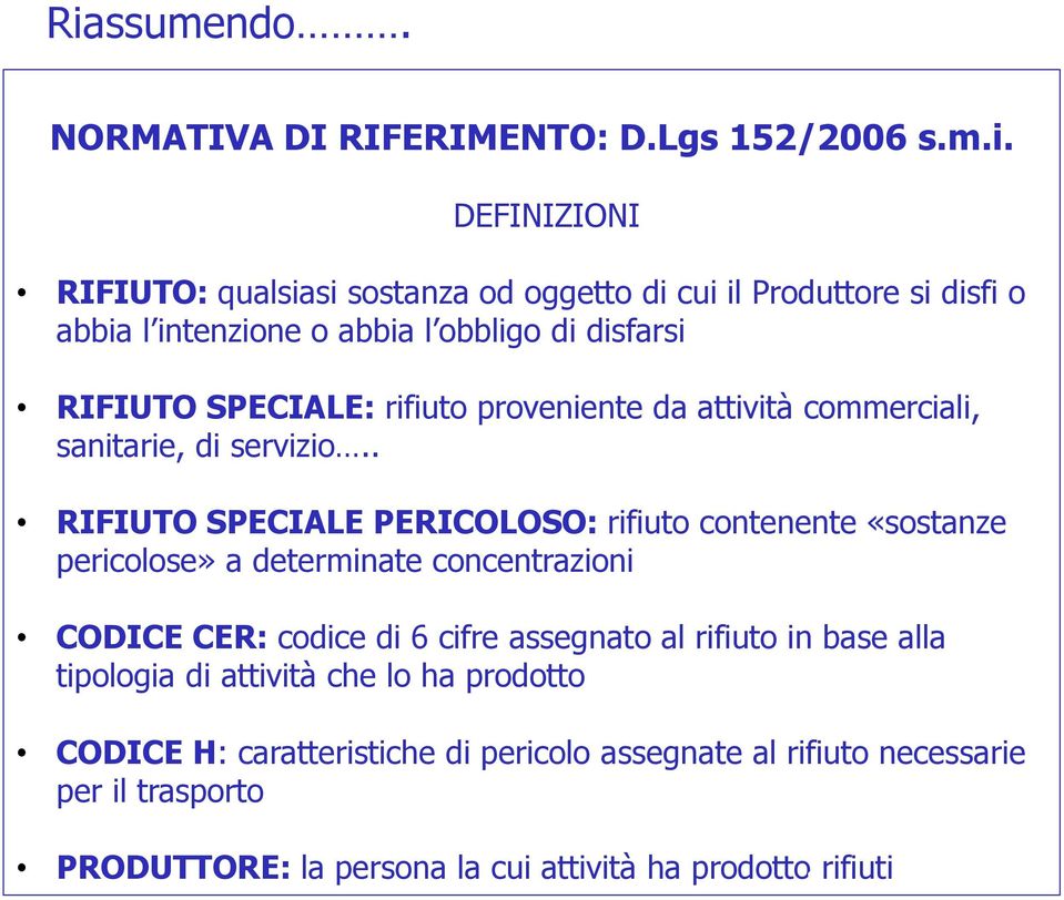 . RIFIUTO SPECIALE PERICOLOSO: rifiuto contenente «sostanze pericolose» a determinate concentrazioni CODICE CER: codice di 6 cifre assegnato al rifiuto in