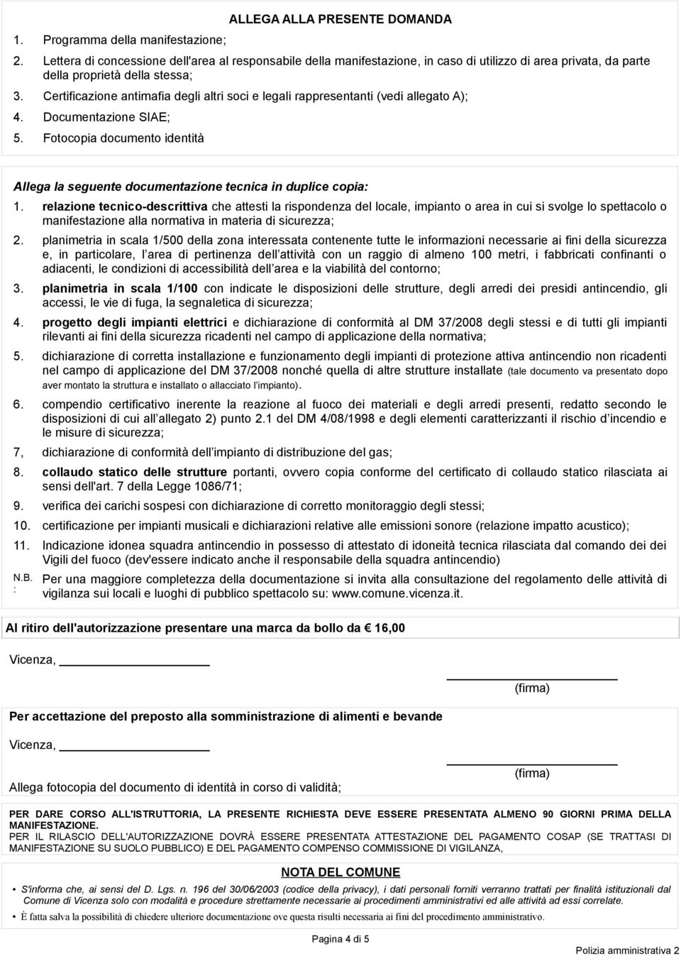 Certificazione antimafia degli altri soci e legali rappresentanti (vedi allegato A); 4. Documentazione SIAE; 5.