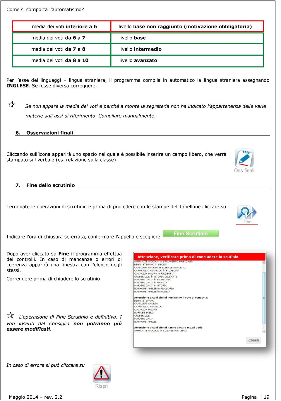 avanzato Per l asse dei linguaggi lingua straniera, il programma compila in automatico la lingua straniera assegnando INGLESE. Se fosse diversa correggere.