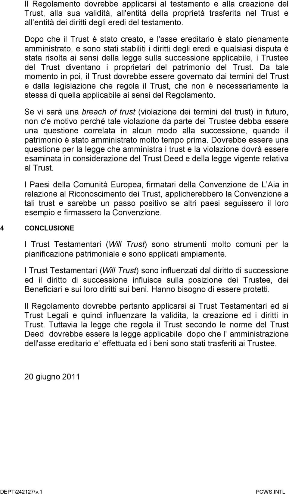 successione applicabile, i Trustee del Trust diventano i proprietari del patrimonio del Trust.