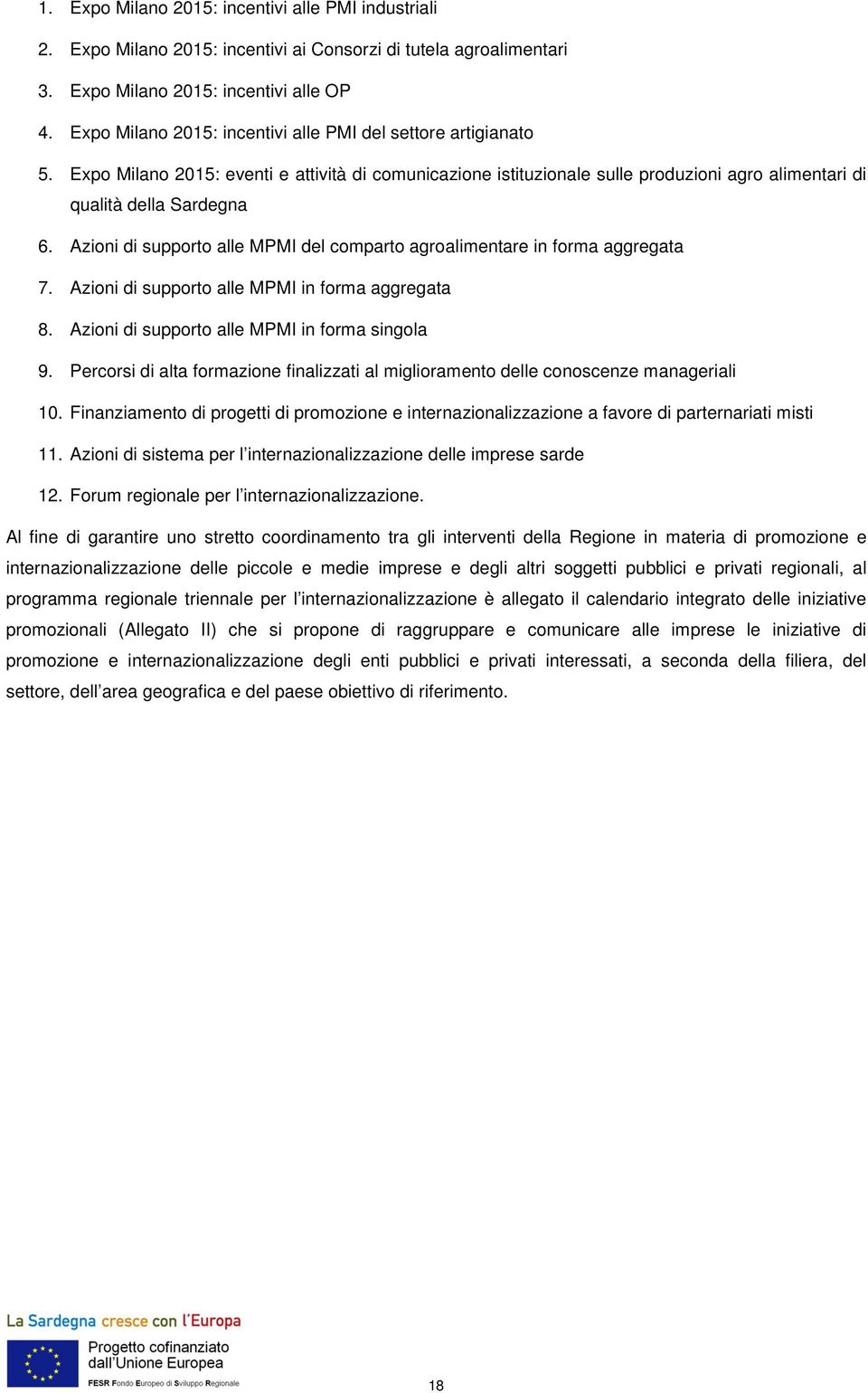 Azioni di supporto alle MPMI del comparto agroalimentare in forma aggregata 7. Azioni di supporto alle MPMI in forma aggregata 8. Azioni di supporto alle MPMI in forma singola 9.