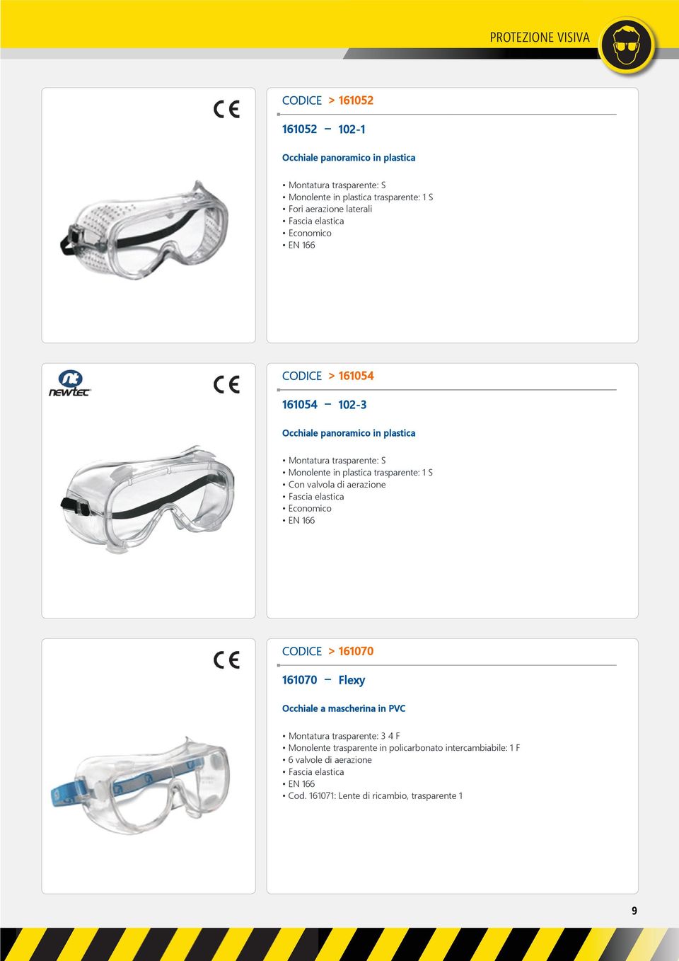 plastica trasparente: 1 S Con valvola di aerazione Fascia elastica Economico EN 166 CODICE > 161070 161070 Flexy Occhiale a mascherina in PVC Montatura