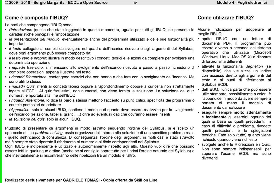 presentazione del modulo, eventualmente anche del programma utilizzato e delle sue funzionalità più importanti il testo collegato ai compiti da svolgere nel quadro dell'incarico ricevuto e agli