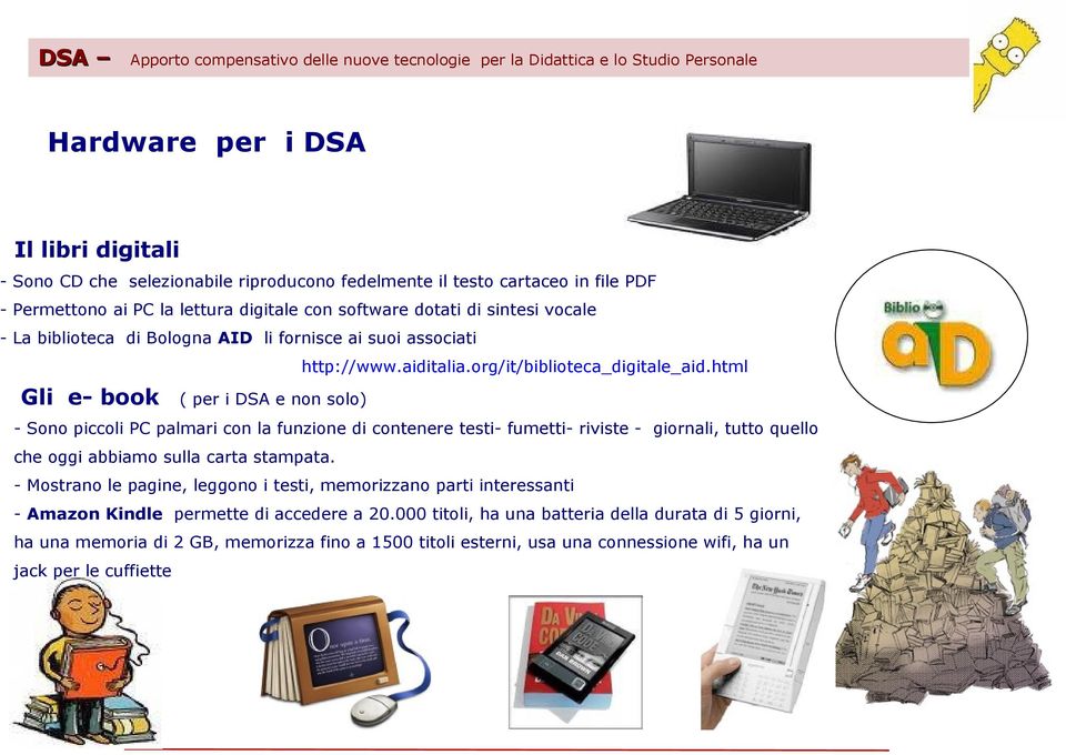 html Gli e- book ( per i DSA e non solo) - Sono piccoli PC palmari con la funzione di contenere testi- fumetti- riviste - giornali, tutto quello che oggi abbiamo sulla carta stampata.