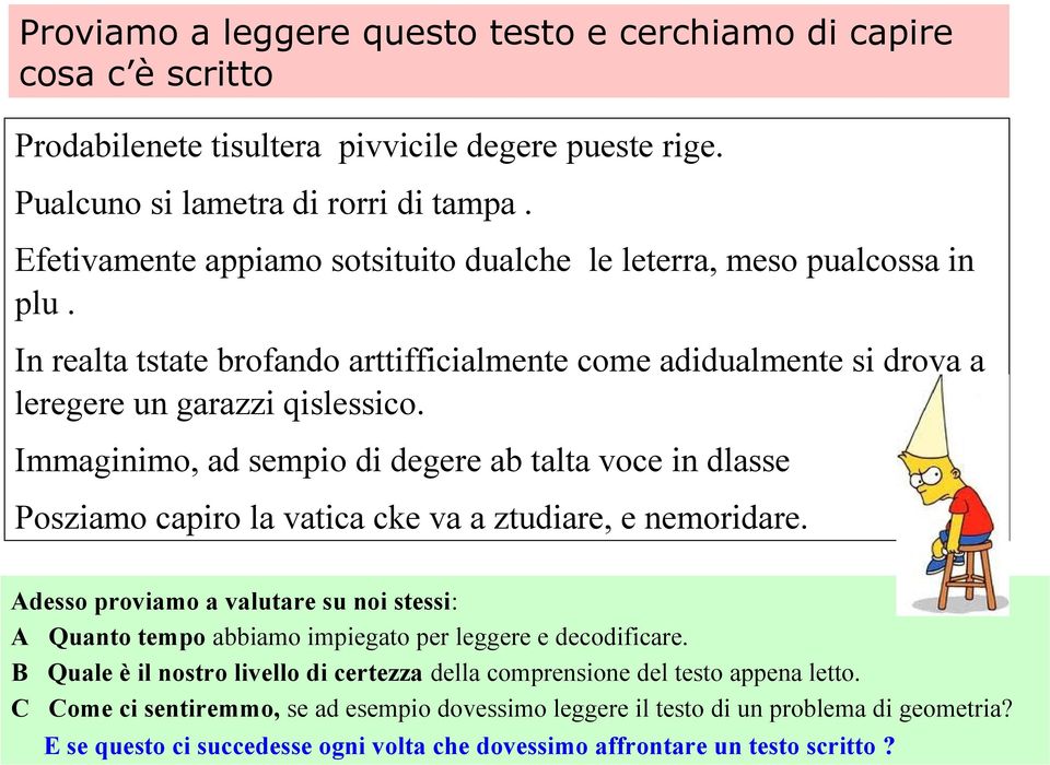 Immaginimo, ad sempio di degere ab talta voce in dlasse Posziamo capiro la vatica cke va a ztudiare, e nemoridare.