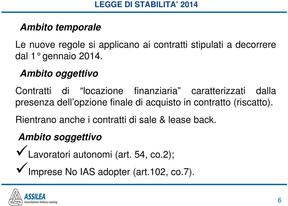 di acquisto in contratto (riscatto). Rientrano anche i contratti di sale & lease back.