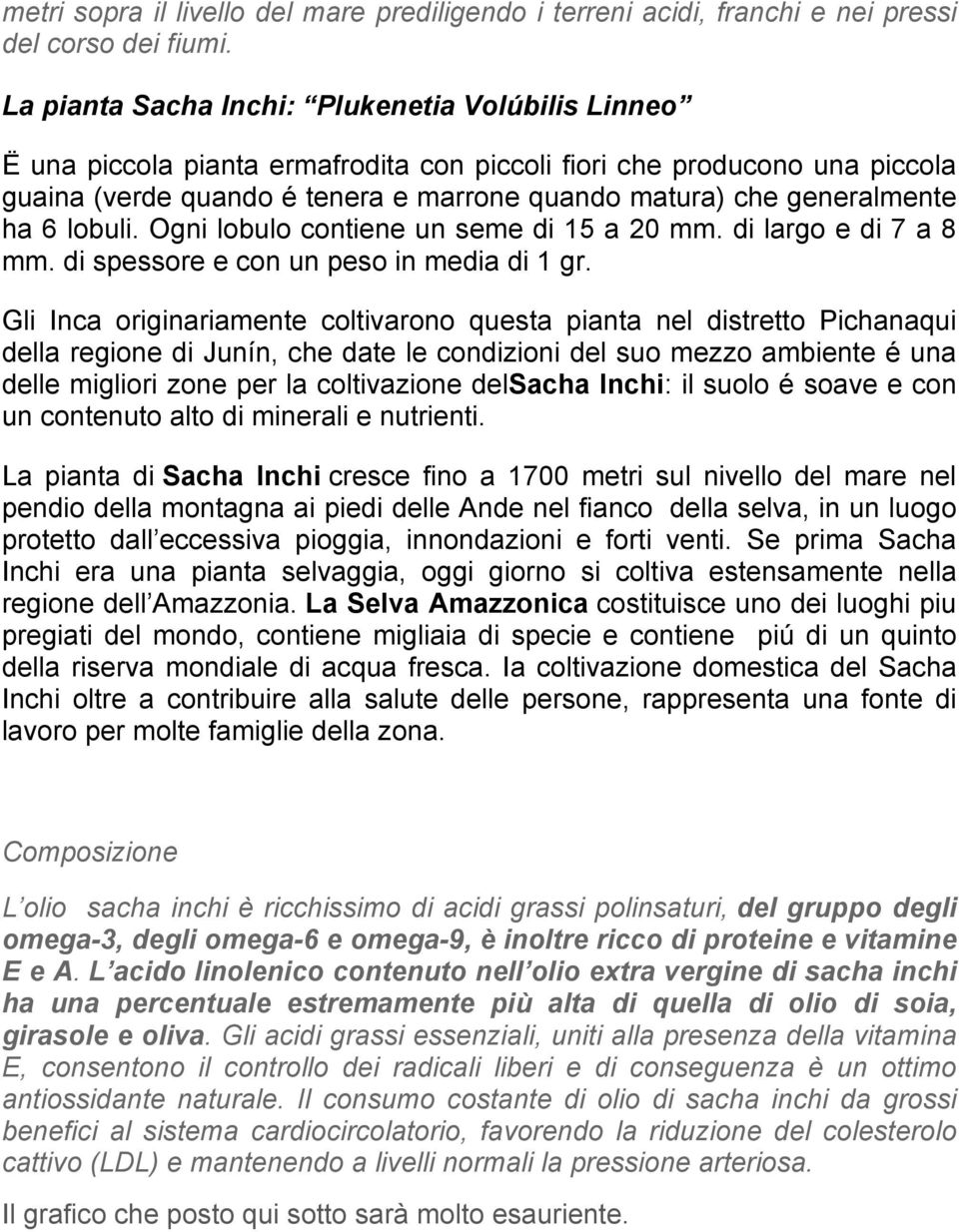 ha 6 lobuli. Ogni lobulo contiene un seme di 15 a 20 mm. di largo e di 7 a 8 mm. di spessore e con un peso in media di 1 gr.