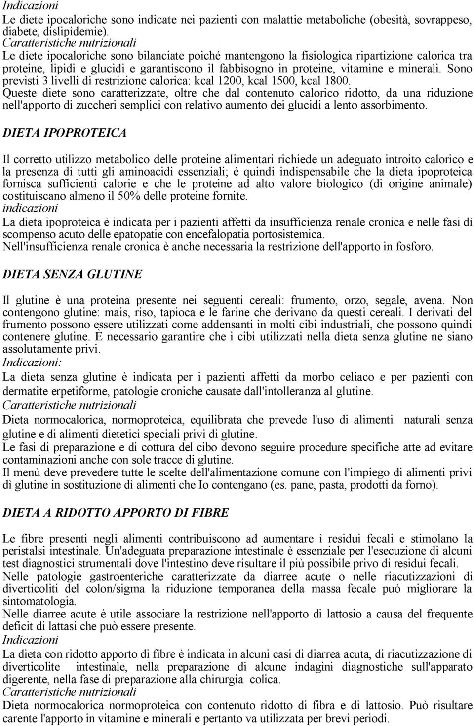 vitamine e minerali. Sono previsti 3 livelli di restrizione calorica: kcal 1200, kcal 1500, kcal 1800.