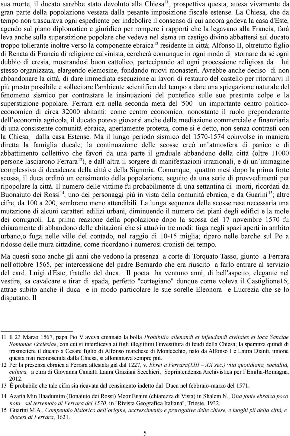 alla Francia, farà leva anche sulla superstizione popolare che vedeva nel sisma un castigo divino abbattersi sul ducato troppo tollerante inoltre verso la componente ebraica 12 residente in città;