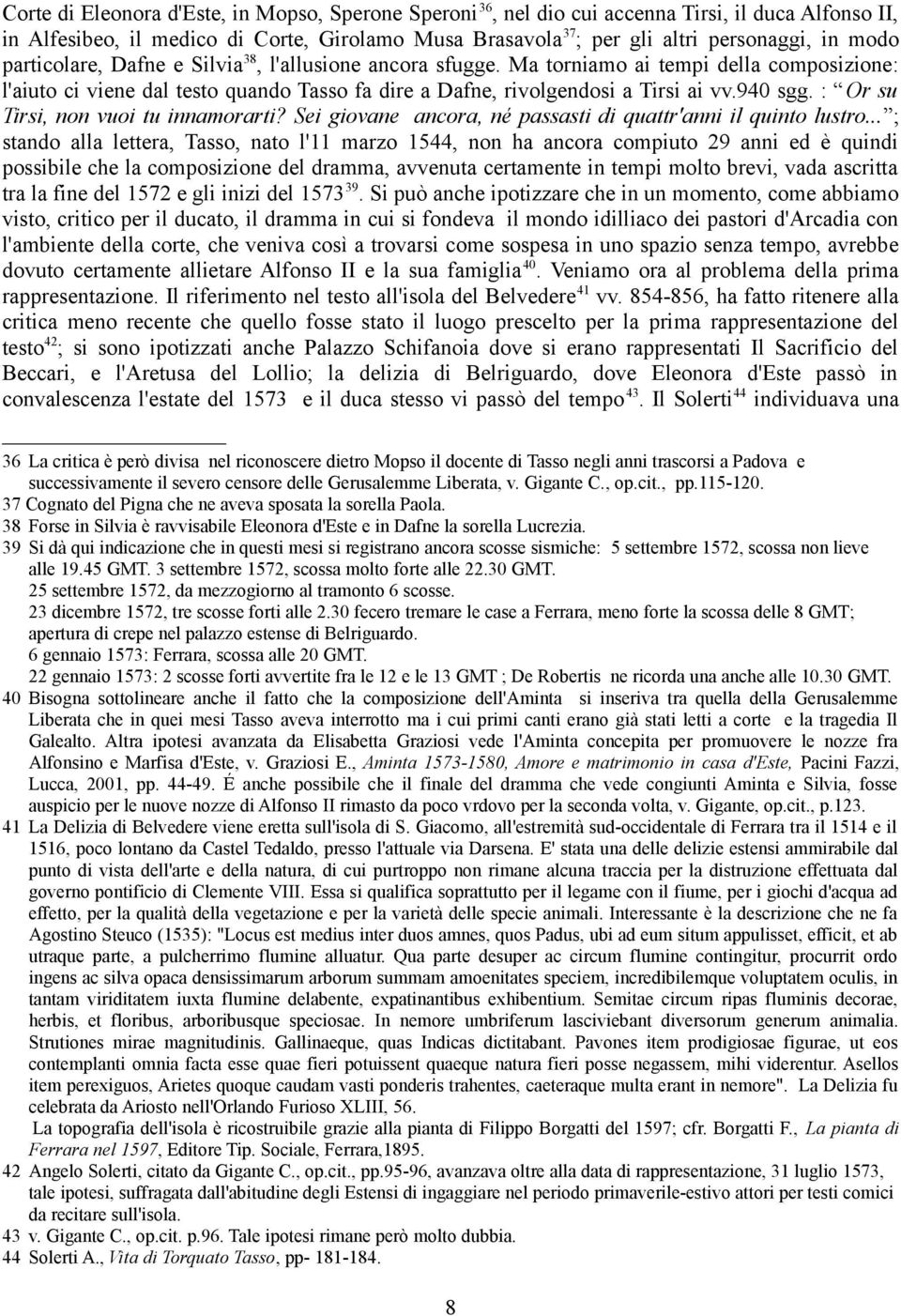 : Or su Tirsi, non vuoi tu innamorarti? Sei giovane ancora, né passasti di quattr'anni il quinto lustro.