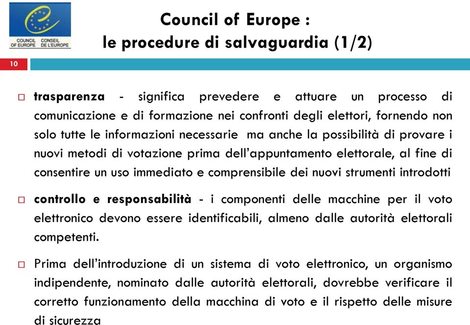 strumenti introdotti controllo e responsabilità - i componenti delle macchine per il voto elettronico devono essere identificabili, almeno dalle autorità elettorali competenti.