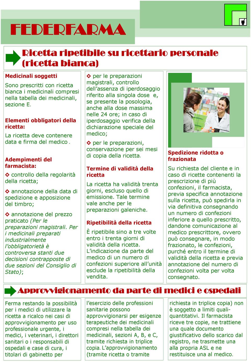 Adempimenti del farmacista: controllo della regolarità della ricetta; annotazione della data di spedizione e apposizione del timbro; annotazione del prezzo praticato (Per le preparazioni magistrali.