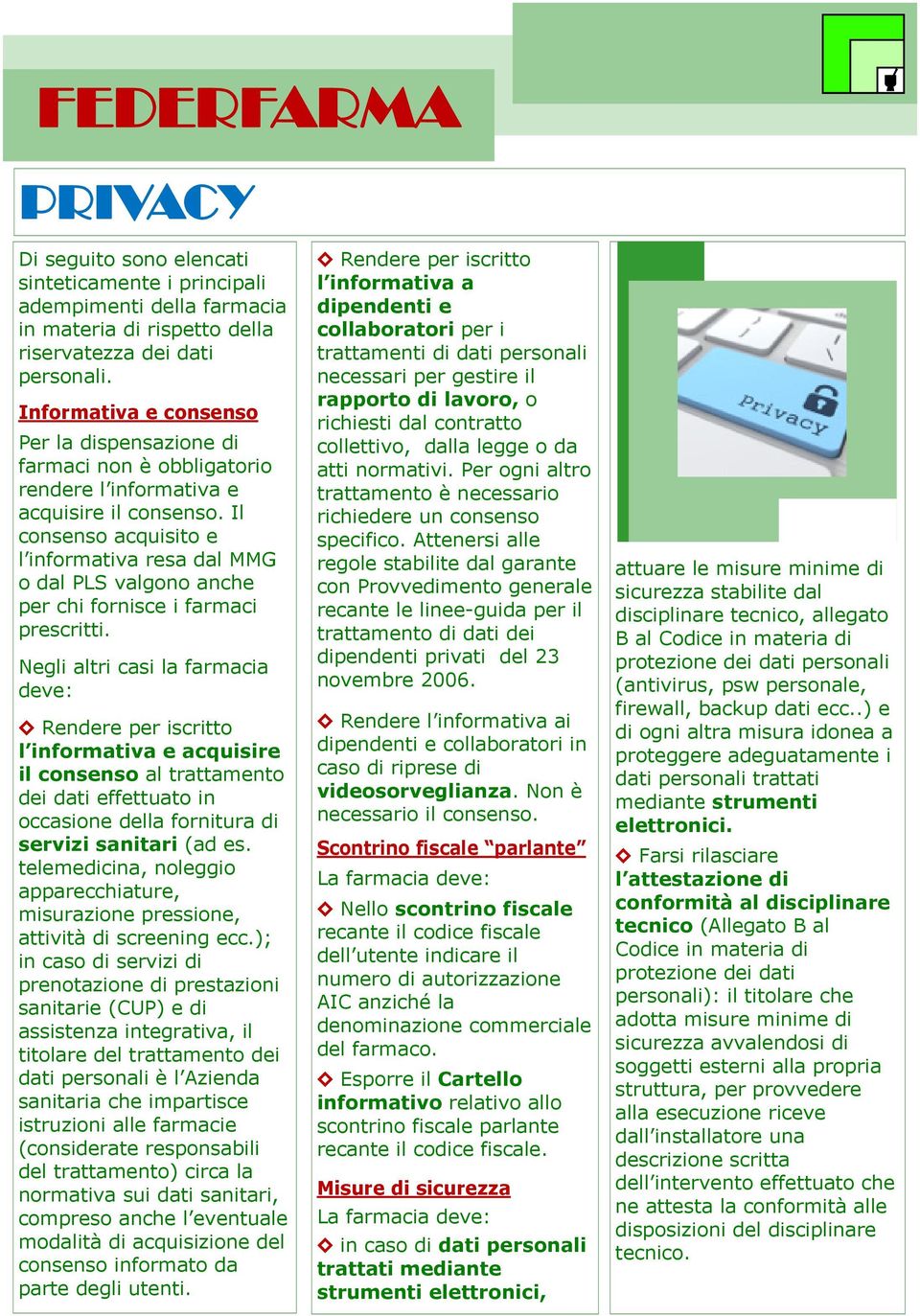 Il consenso acquisito e l informativa resa dal MMG o dal PLS valgono anche per chi fornisce i farmaci prescritti.