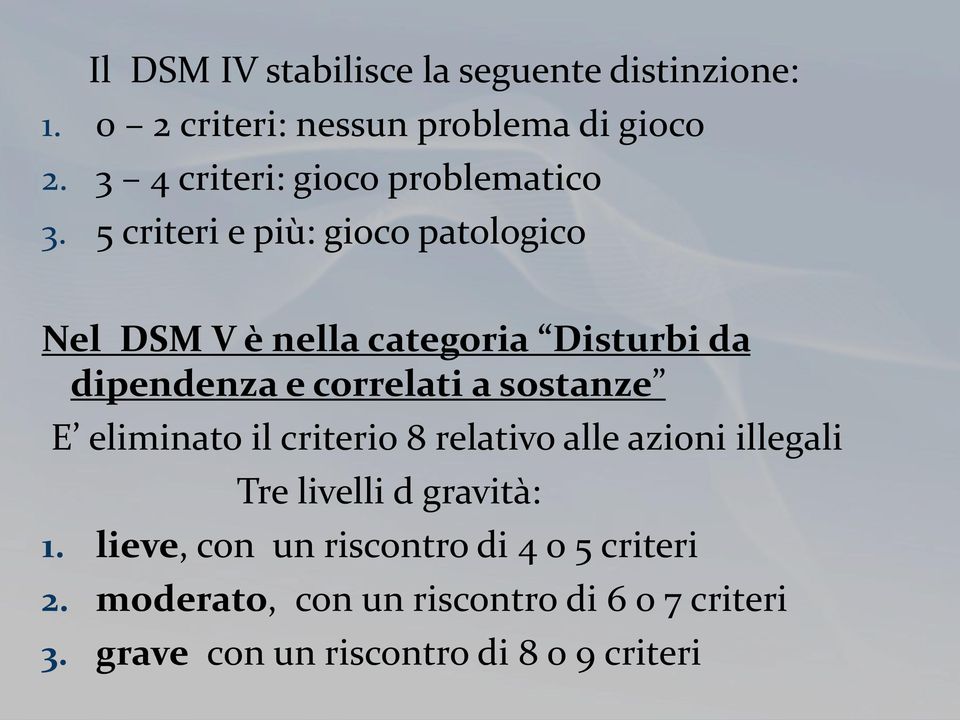 5 criteri e più: gioco patologico Nel DSM V è nella categoria Disturbi da dipendenza e correlati a sostanze E