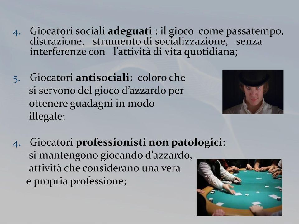 Giocatori antisociali: coloro che si servono del gioco d azzardo per ottenere guadagni in modo