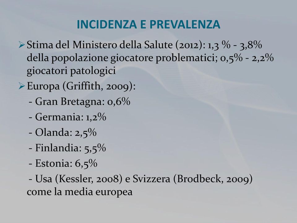 (Griffith, 2009): - Gran Bretagna: 0,6% - Germania: 1,2% - Olanda: 2,5% -