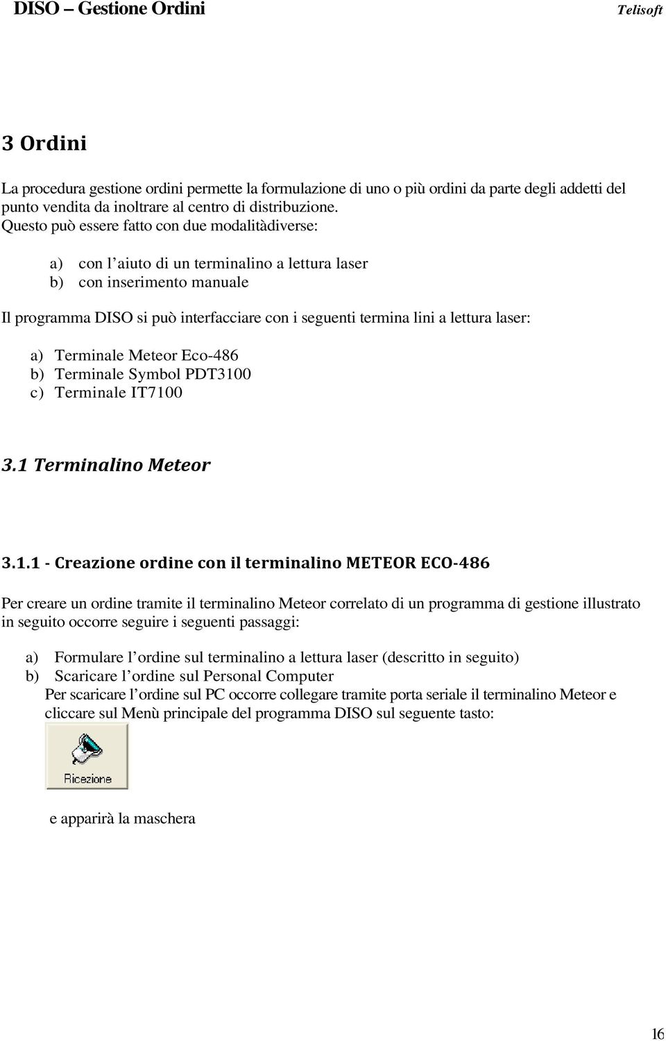 lettura laser: a) Terminale Meteor Eco-486 b) Terminale Symbol PDT310