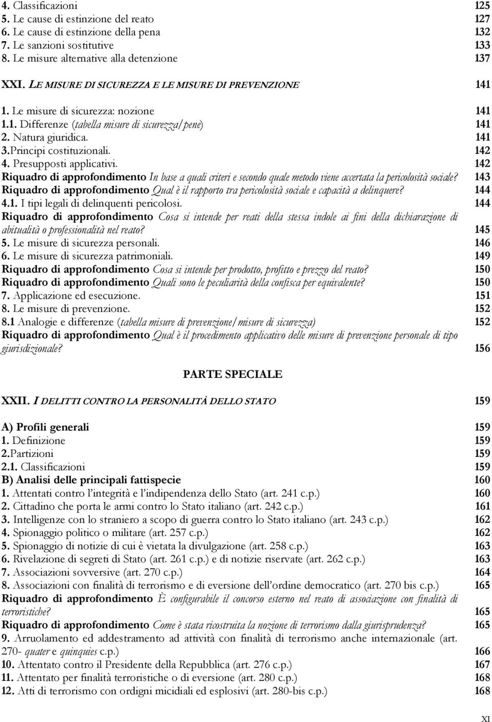 142 4. Presupposti applicativi. 142 Riquadro di approfondimento In base a quali criteri e secondo quale metodo viene accertata la pericolosità sociale?