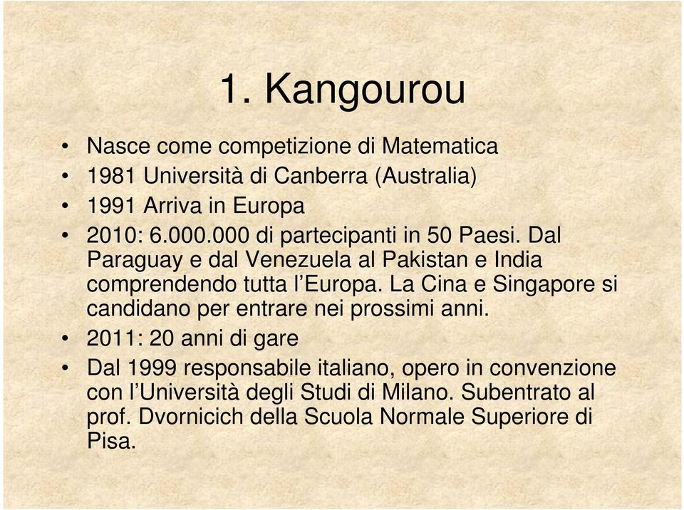 La Cina e Singapore si candidano per entrare nei prossimi anni.