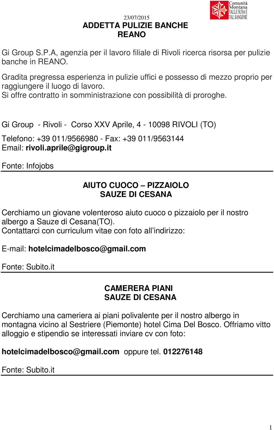 Gi Group - Rivoli - Corso XXV Aprile, 4-10098 RIVOLI (TO) Telefono: +39 011/9566980 - Fax: +39 011/9563144 Email: rivoli.aprile@gigroup.