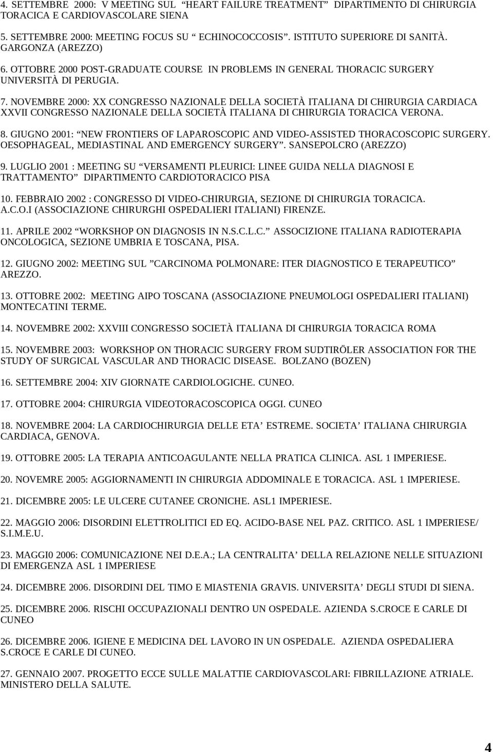 NOVEMBRE 2000: XX CONGRESSO NAZIONALE DELLA SOCIETÀ ITALIANA DI CHIRURGIA CARDIACA XXVII CONGRESSO NAZIONALE DELLA SOCIETÀ ITALIANA DI CHIRURGIA TORACICA VERONA. 8.