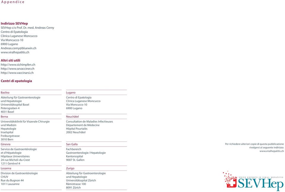 ch Centri di epatologia Basilea Abteilung für Gastroenterologie und Hepatologie Universitätsspital Basel Petersgraben 4 4031 Basel Berna Universitätsklinik für Viszerale Chirurgie und Medizin