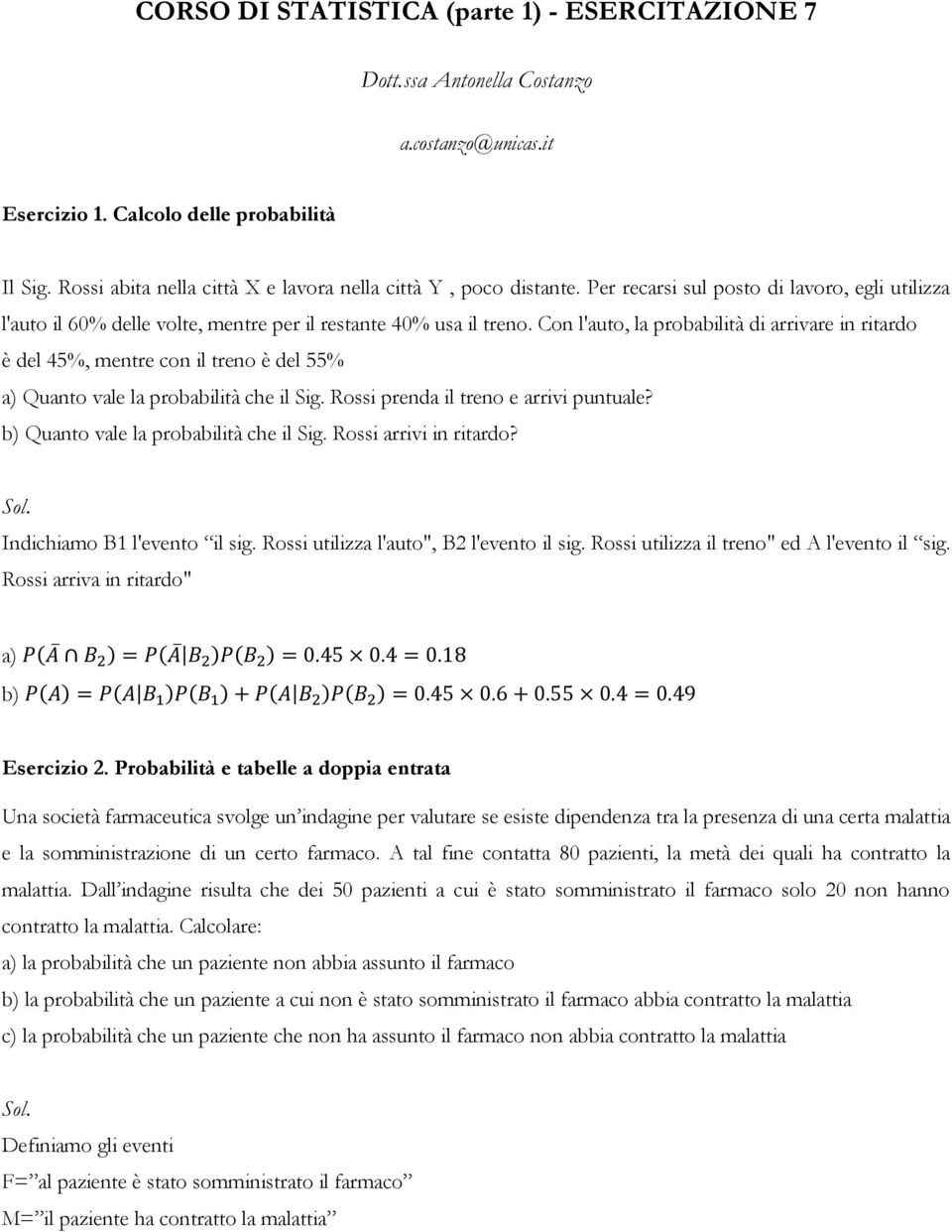 Con l'auto, la probabilità di arrivare in ritardo è del 45%, mentre con il treno è del 55% a) Quanto vale la probabilità che il Sig. Rossi prenda il treno e arrivi puntuale?